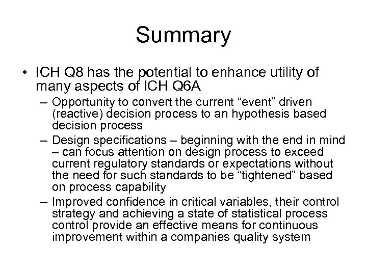 Summary • ICH Q 8 has the potential to enhance utility of many aspects