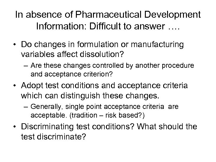 In absence of Pharmaceutical Development Information: Difficult to answer …. • Do changes in