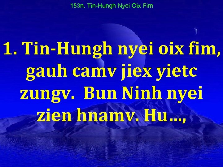 153 n. Tin-Hungh Nyei Oix Fim 1. Tin-Hungh nyei oix fim, gauh camv jiex