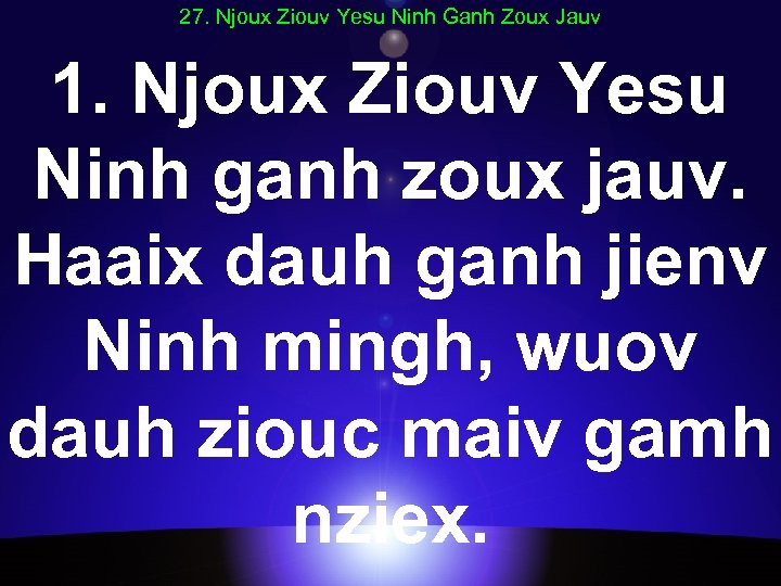 27. Njoux Ziouv Yesu Ninh Ganh Zoux Jauv 1. Njoux Ziouv Yesu Ninh ganh