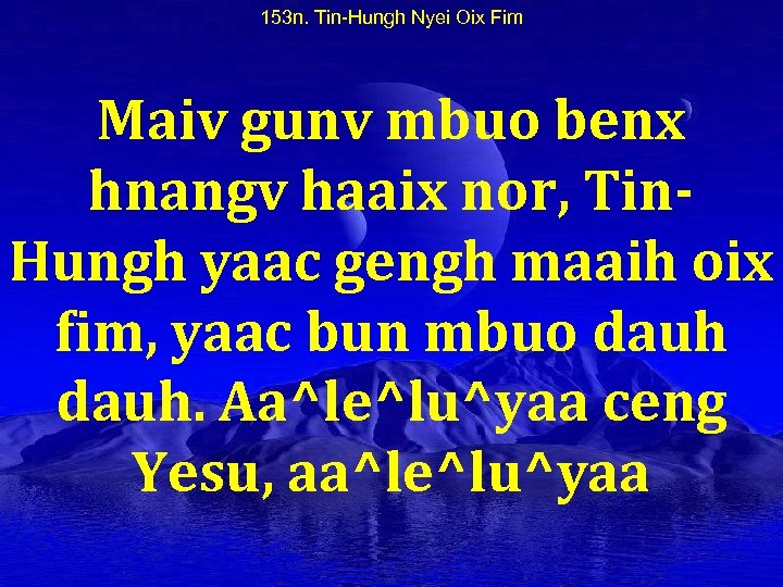 153 n. Tin-Hungh Nyei Oix Fim Maiv gunv mbuo benx hnangv haaix nor, Tin.