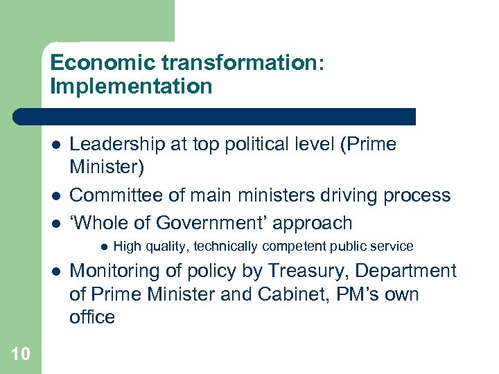 Economic transformation: Implementation l l l Leadership at top political level (Prime Minister) Committee