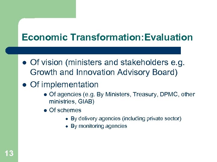Economic Transformation: Evaluation l l Of vision (ministers and stakeholders e. g. Growth and