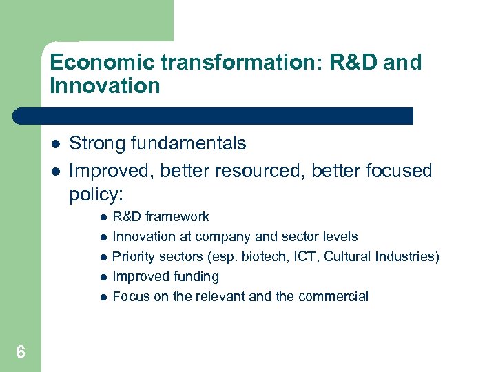 Economic transformation: R&D and Innovation l l Strong fundamentals Improved, better resourced, better focused