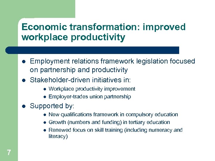 Economic transformation: improved workplace productivity l l Employment relations framework legislation focused on partnership
