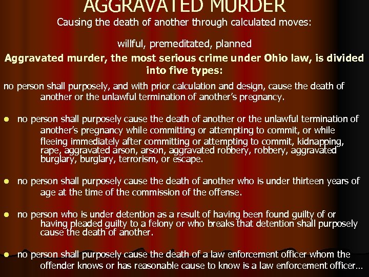 AGGRAVATED MURDER Causing the death of another through calculated moves: willful, premeditated, planned Aggravated