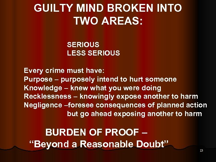 GUILTY MIND BROKEN INTO TWO AREAS: SERIOUS LESS SERIOUS Every crime must have: Purpose