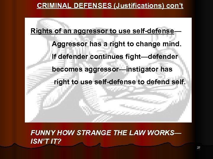 CRIMINAL DEFENSES (Justifications) con’t Rights of an aggressor to use self-defense— Aggressor has a