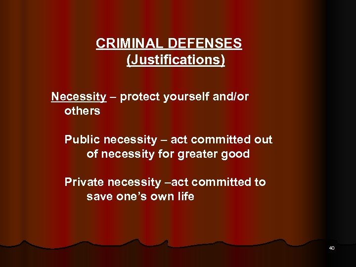 CRIMINAL DEFENSES (Justifications) Necessity – protect yourself and/or others Public necessity – act committed