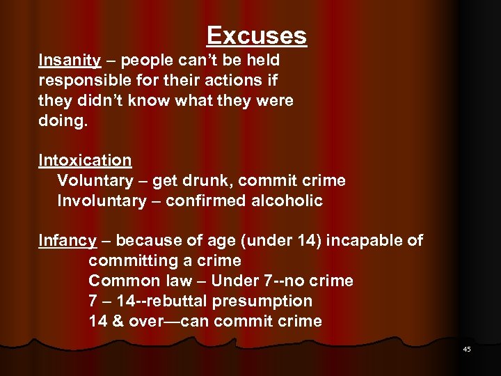 Excuses Insanity – people can’t be held responsible for their actions if they didn’t