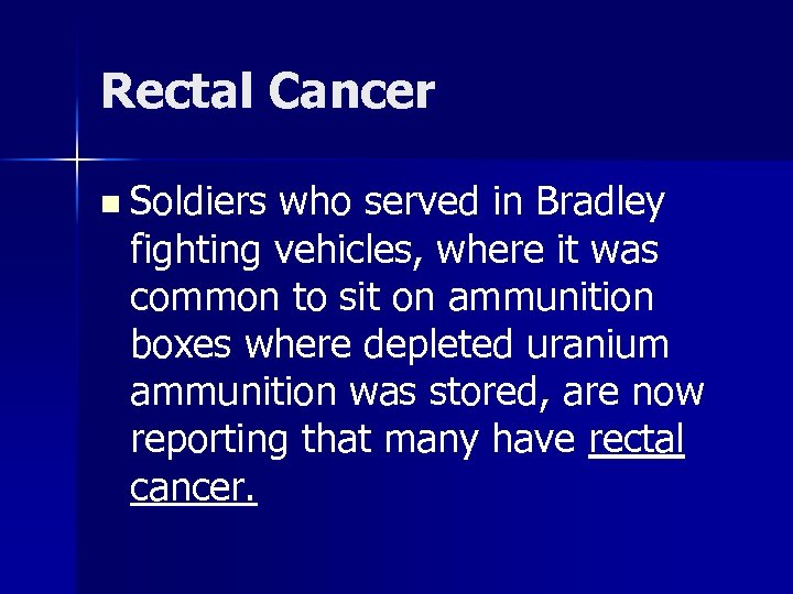 Rectal Cancer n Soldiers who served in Bradley fighting vehicles, where it was common