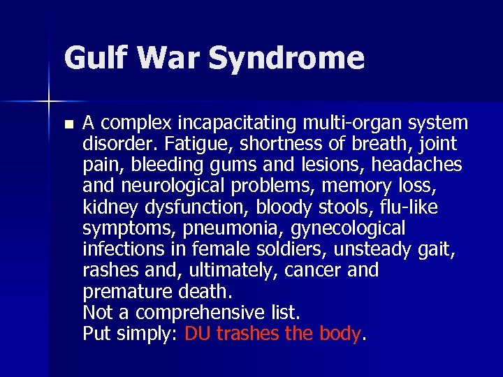 Gulf War Syndrome n A complex incapacitating multi-organ system disorder. Fatigue, shortness of breath,