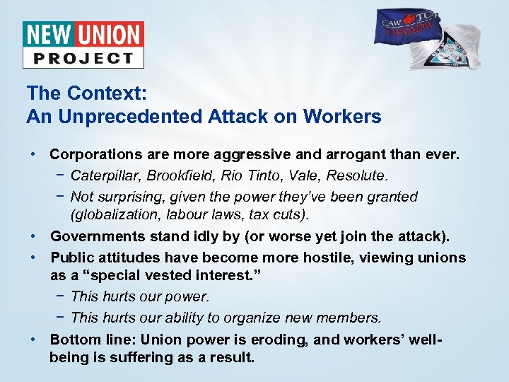 The Context: An Unprecedented Attack on Workers • Corporations are more aggressive and arrogant
