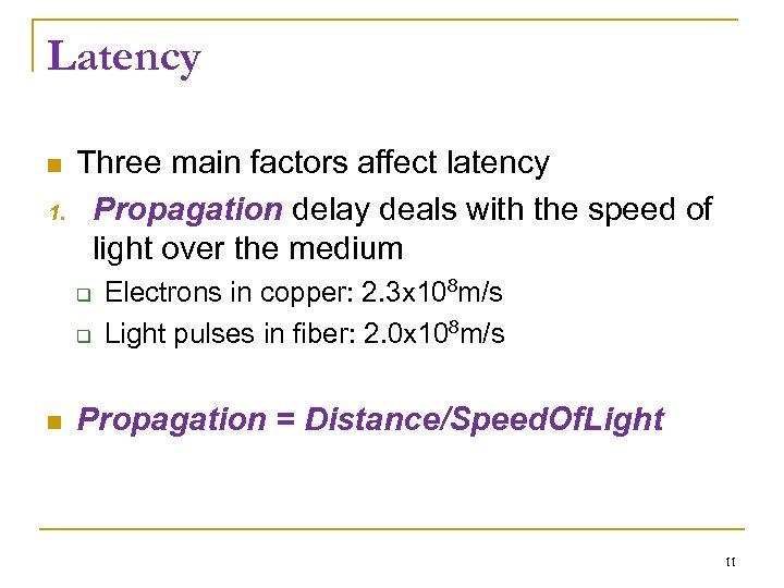 Latency Three main factors affect latency 1. Propagation delay deals with the speed of