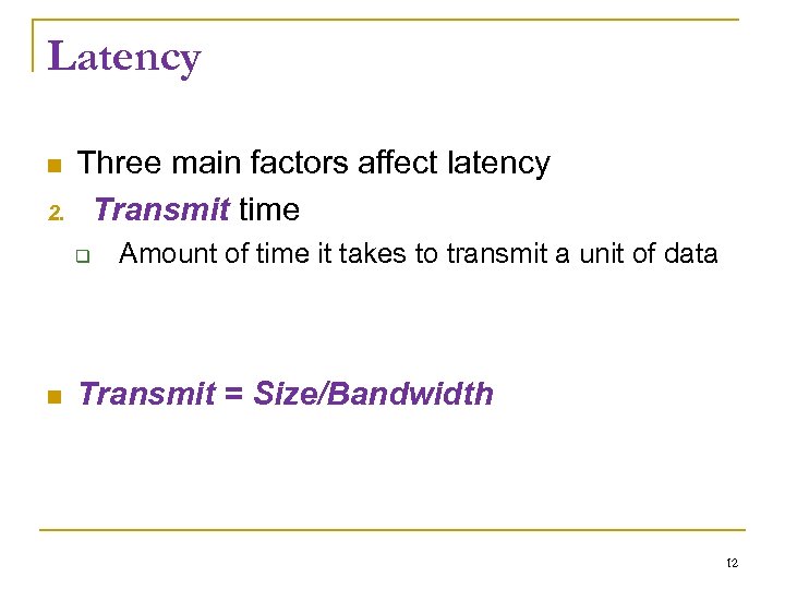 Latency 2. Three main factors affect latency Transmit time Amount of time it takes