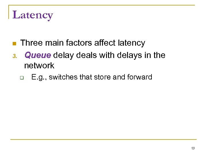 Latency 3. Three main factors affect latency Queue delay deals with delays in the