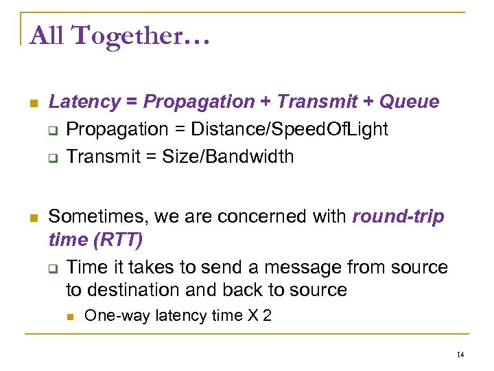 All Together… Latency = Propagation + Transmit + Queue Propagation = Distance/Speed. Of. Light