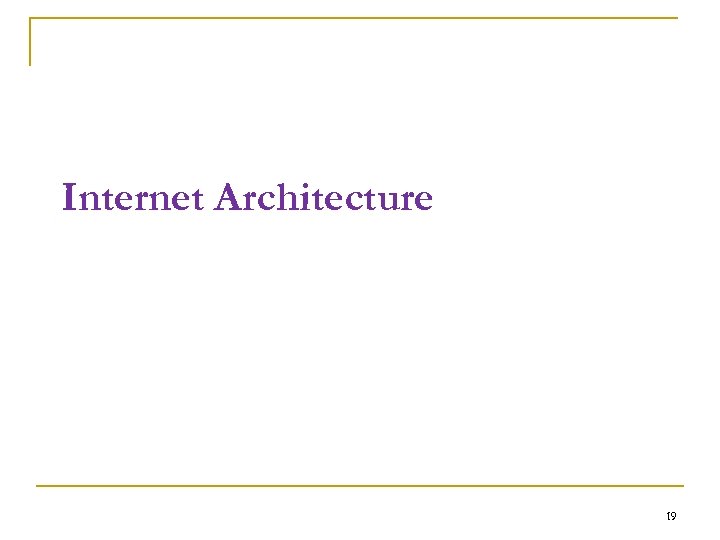 Internet Architecture 19 