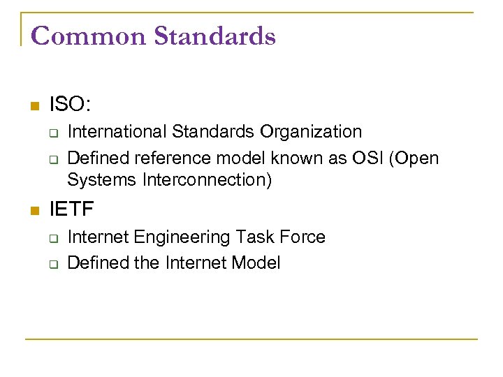 Common Standards ISO: International Standards Organization Defined reference model known as OSI (Open Systems