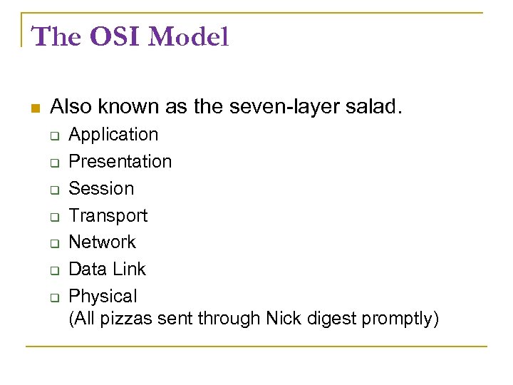 The OSI Model Also known as the seven-layer salad. Application Presentation Session Transport Network