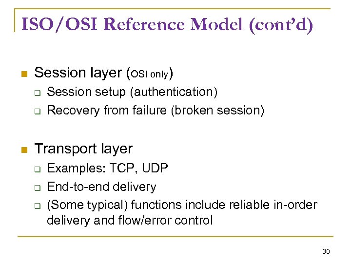 ISO/OSI Reference Model (cont’d) Session layer (OSI only) Session setup (authentication) Recovery from failure