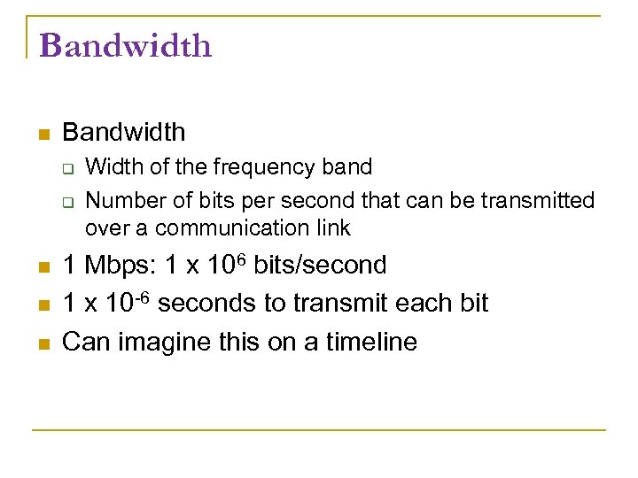 Bandwidth Width of the frequency band Number of bits per second that can be