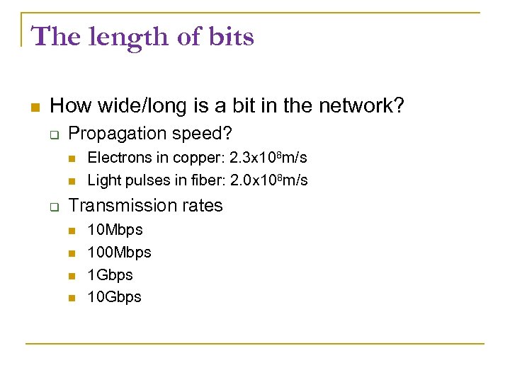 The length of bits How wide/long is a bit in the network? Propagation speed?