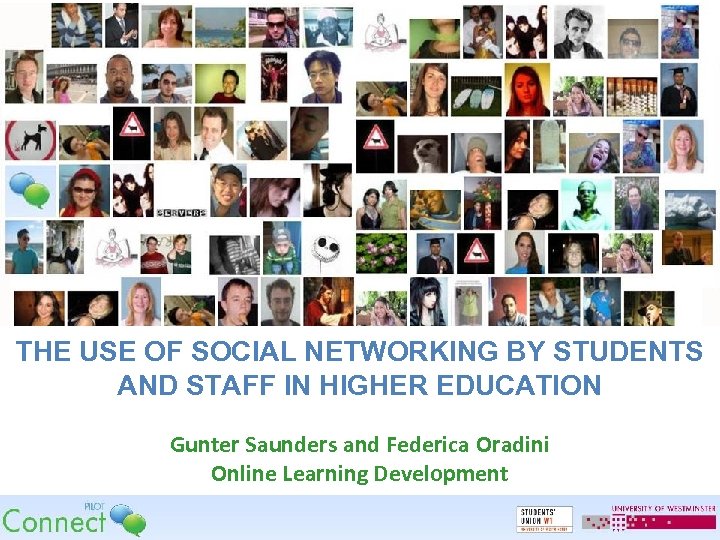 THE USE OF SOCIAL NETWORKING BY STUDENTS AND STAFF IN HIGHER EDUCATION Gunter Saunders