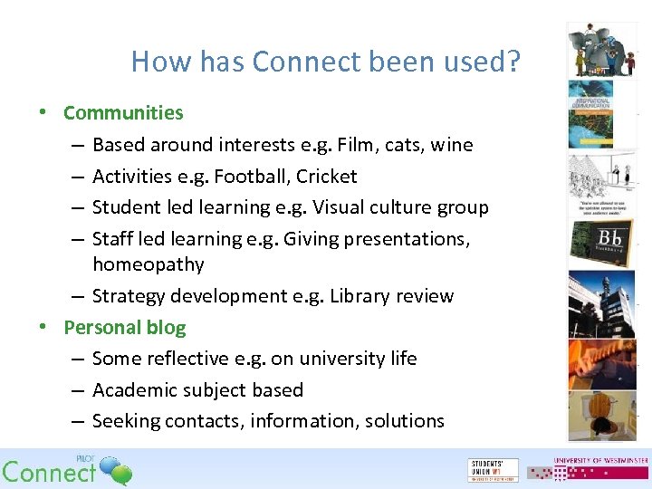 How has Connect been used? • Communities – Based around interests e. g. Film,