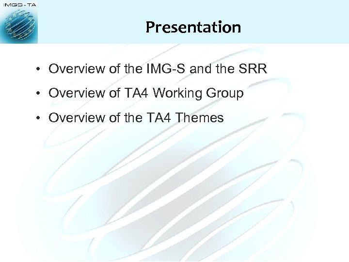 Presentation • Overview of the IMG-S and the SRR • Overview of TA 4