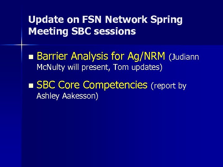 Update on FSN Network Spring Meeting SBC sessions n Barrier Analysis for Ag/NRM (Judiann