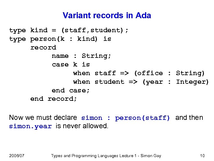 Variant records in Ada type kind = (staff, student); type person(k : kind) is