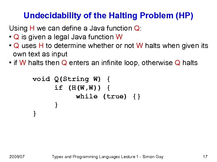 Undecidability of the Halting Problem (HP) Using H we can define a Java function