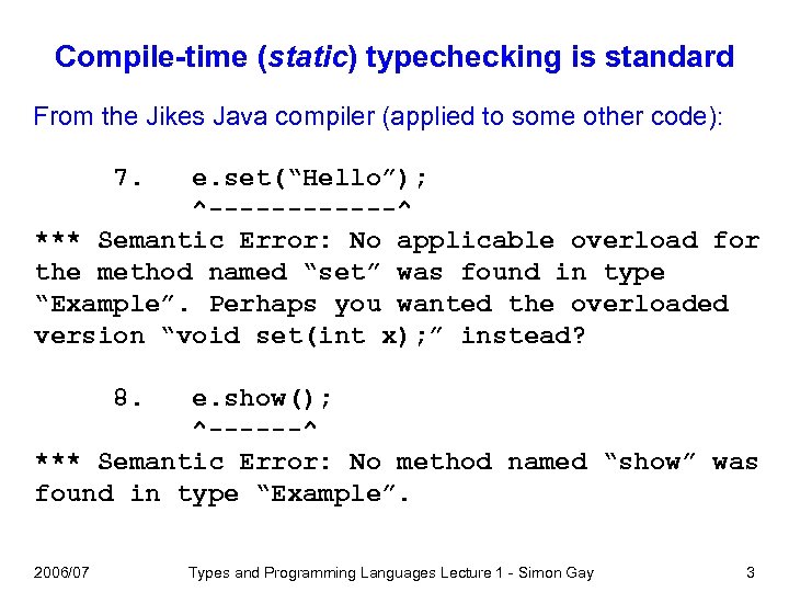 Compile-time (static) typechecking is standard From the Jikes Java compiler (applied to some other