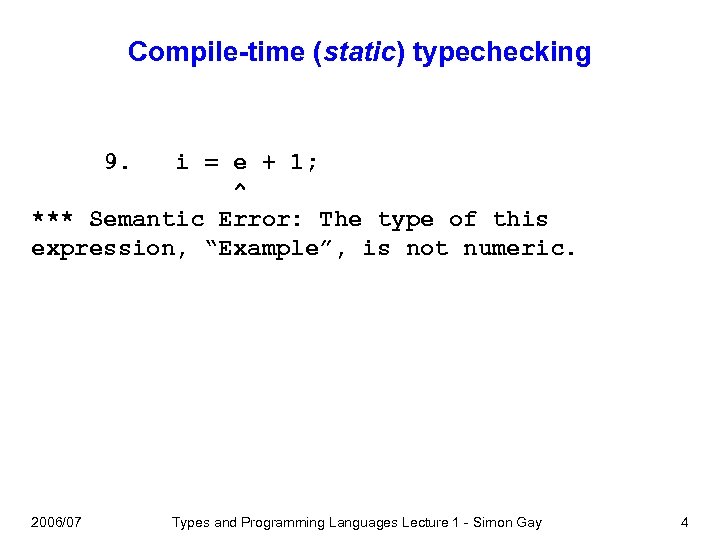 Compile-time (static) typechecking 9. i = e + 1; ^ *** Semantic Error: The