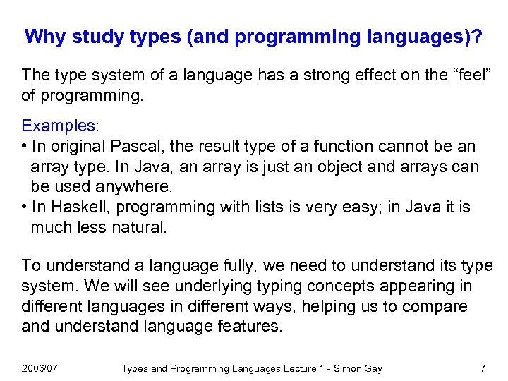 Why study types (and programming languages)? The type system of a language has a