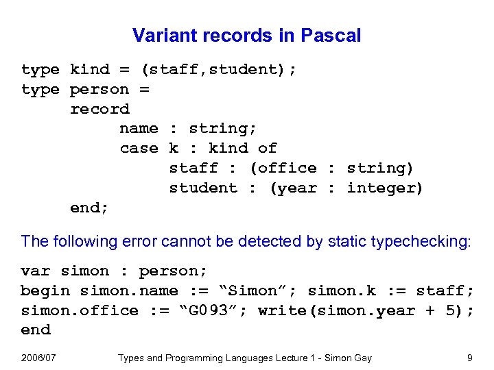 Variant records in Pascal type kind = (staff, student); type person = record name