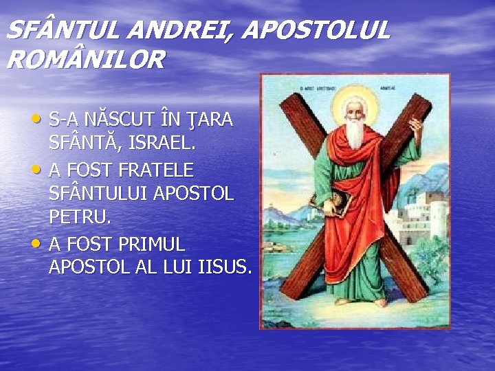 SF NTUL ANDREI, APOSTOLUL ROM NILOR • S-A NĂSCUT ÎN ŢARA • • SF