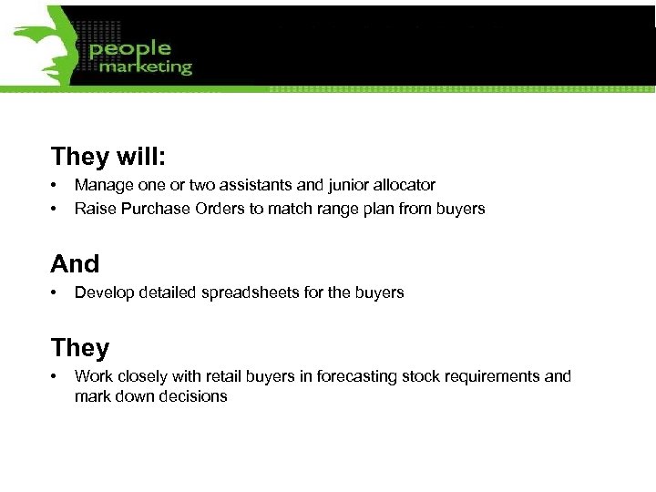 They will: • • Manage one or two assistants and junior allocator Raise Purchase