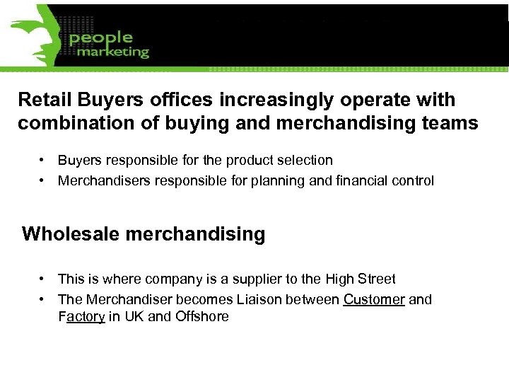 Retail Buyers offices increasingly operate with combination of buying and merchandising teams • Buyers