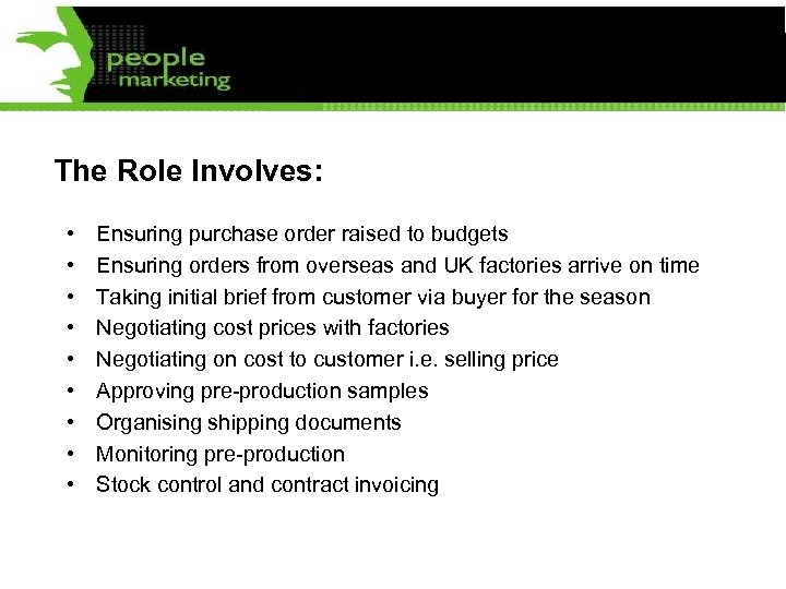 The Role Involves: • • • Ensuring purchase order raised to budgets Ensuring orders