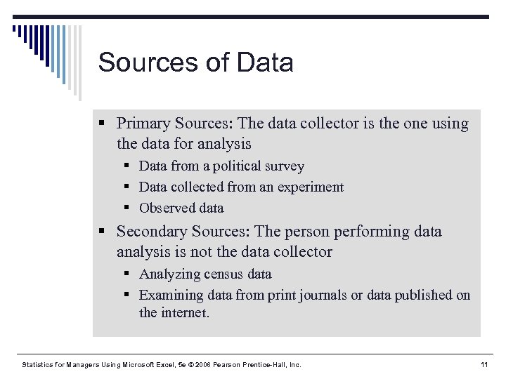 Sources of Data § Primary Sources: The data collector is the one using the