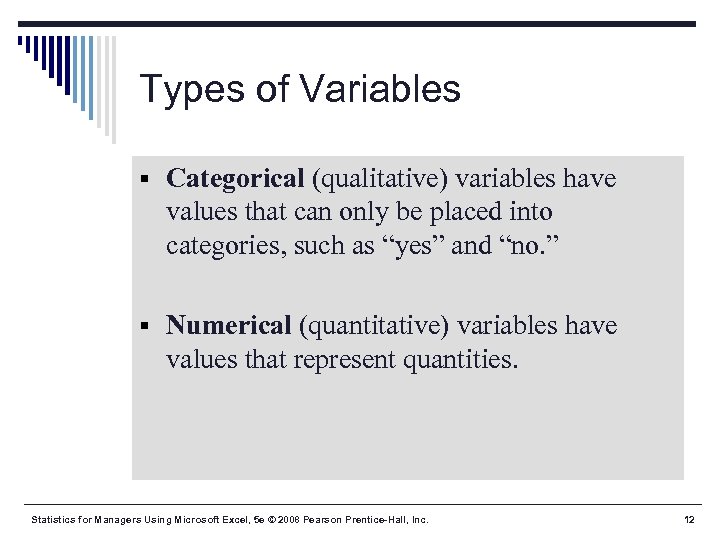 Types of Variables § Categorical (qualitative) variables have values that can only be placed