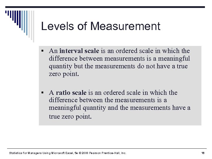 Levels of Measurement § An interval scale is an ordered scale in which the