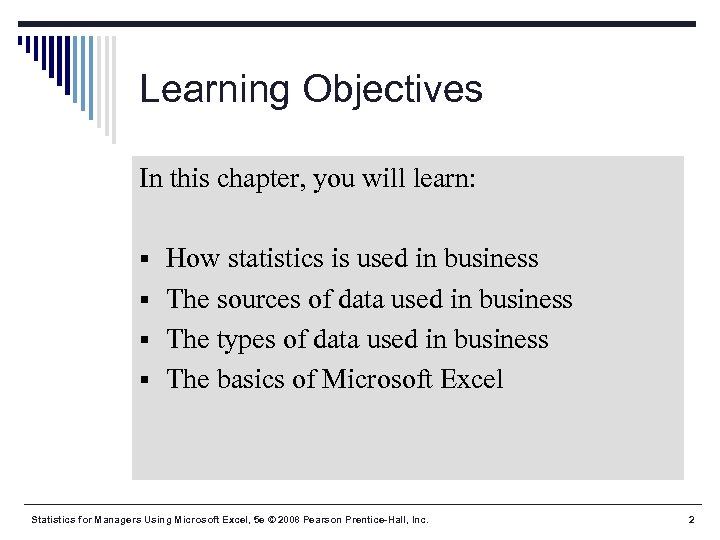 Learning Objectives In this chapter, you will learn: § How statistics is used in