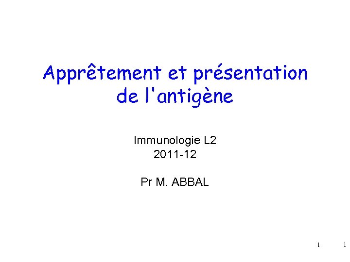 Apprêtement et présentation de l'antigène Immunologie L 2 2011 -12 Pr M. ABBAL 1