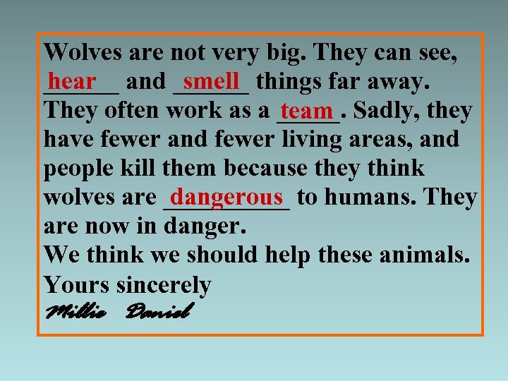 Wolves are not very big. They can see, ______ and ______ things far away.