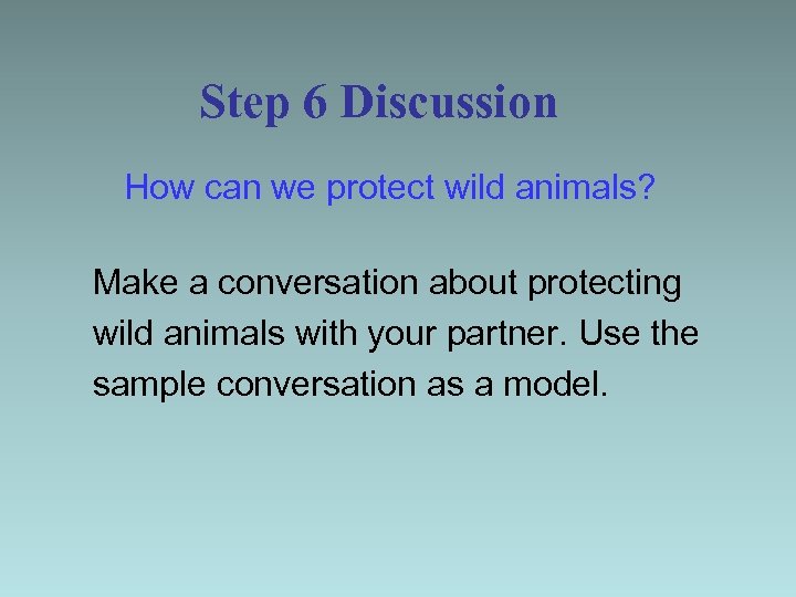 Step 6 Discussion How can we protect wild animals? Make a conversation about protecting