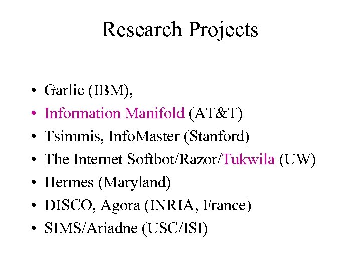 Research Projects • • Garlic (IBM), Information Manifold (AT&T) Tsimmis, Info. Master (Stanford) The