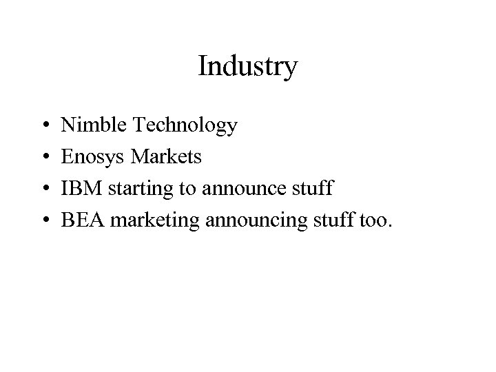 Industry • • Nimble Technology Enosys Markets IBM starting to announce stuff BEA marketing